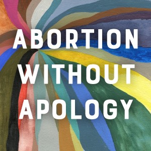 The words "Abortion without apology" on a rainbow background