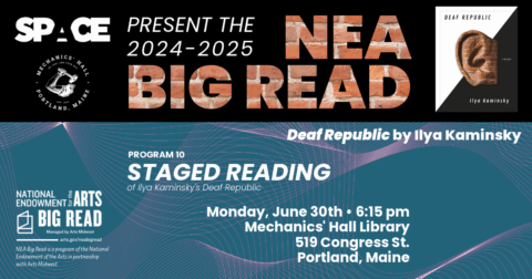 a flyer with a blue background and block lettering describes the date and time of the NEA Big Read staged reading of Ilya Kaminsky's Deaf Republic, taking place at Mechanics' Hall at 519 Congress Street at 6:15 pm on Monday, June 30, 2025